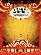 Olympians of the Sawdust Circle: A Biographical Dictionary of the Nineteenth Century American Circus