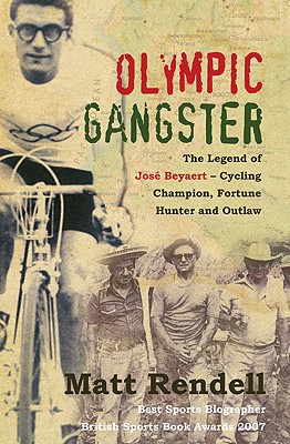 Olympic Gangster: The Legend of Jos Beyaert-Cycling Champion, Fortune Hunter and Outlaw - Rendell, Matt