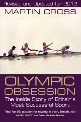 Olympic Obsession the Inside Story of Britain's Most Successful Sport - Cross, Martin