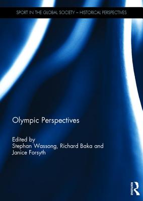Olympic Perspectives - Wassong, Stephan (Editor), and Baka, Richard (Editor), and Forsyth, Janice (Editor)