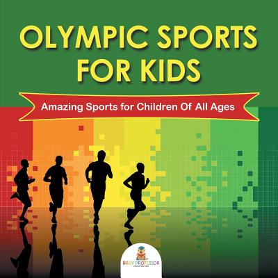 Olympic Sports For Kids: Amazing Sports for Children Of All Ages - Baby Professor