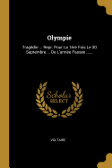 Olympie: Tragdie ... Repr. Pour La 1re Fois Le 30 Septembre ... De L'anne Passe ......