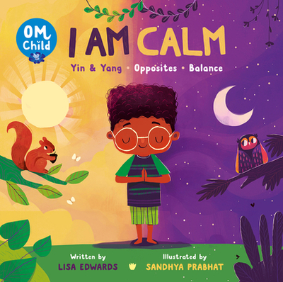 Om Child: I Am Calm: Yin & Yang, Opposites, and Balance - Edwards, Lisa