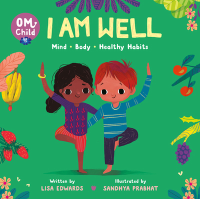 Om Child: I Am Well: Mind, Body, and Healthy Habits - Edwards, Lisa