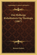 Om Holbergs Kirkehistorie Og Theologie (1867)