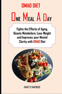 Omad Diet: Fights the Effects of Aging, Boosts Metabolism, Lose Weight and Improves your Mental Clarity with OMAD Diet