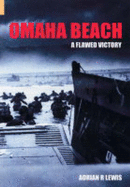 Omaha Beach: A Flawed Victory. Adrian R. Lewis - Lewis, Adrian R