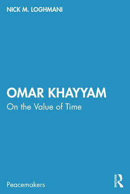 Omar Khayyam: On the Value of Time - Loghmani, Nick M