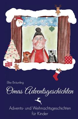 Omas Adventsgeschichten: Advents- Und Weihnachtsgeschichten Fur Kinder - Braunling, Elke