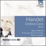 Ombra Cara: Arias of George Frideric Handel