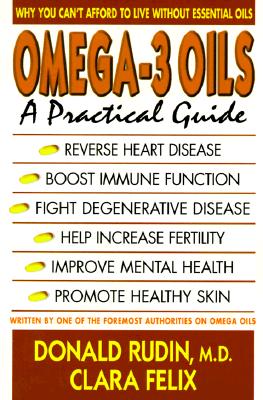 Omega-3 Oils: A Practical Guide - Rudin, Donald, and Felix, Clara