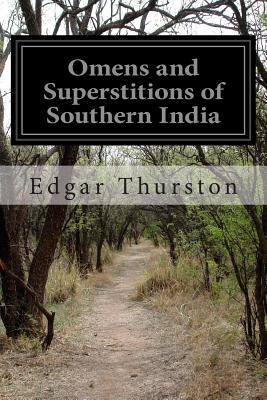 Omens and Superstitions of Southern India - Thurston, Edgar