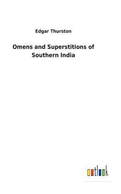 Omens and Superstitions of Southern India - Thurston, Edgar