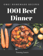 OMG! 1001 Homemade Beef Dinner Recipes: A Homemade Beef Dinner Cookbook You Will Need