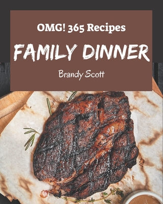 OMG! 365 Family Dinner Recipes: Greatest Family Dinner Cookbook of All Time - Scott, Brandy