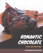 OMG! 365 Romantic Chocolate Recipes: The Highest Rated Romantic Chocolate Cookbook You Should Read
