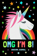Omg I'm 8! Unicorn Journal: For Girls and Boys / 100 Pages to Write in / 8th Birthday Diary / 6x9 Composition, Sketch, Work & Hand Book / For Creative Journaling, Writing, Drawing, Planning