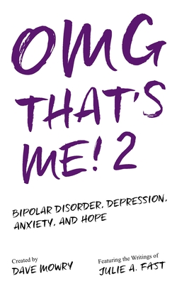 OMG That's Me! 2: Bipolar Disorder, Depression, Anxiety, and Hope... - Mowry, Dave Wesley (Foreword by), and Fast, Julie A