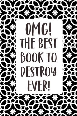 OMG! The Best Book To Destroy Ever: Quirky prompts inspire you to destroy this journal and enjoy this stress reduction mindful workbook in your own creative way. Soft Monochrome Cover. - Raleigh, Rose