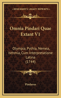 Omnia Pindari Quae Extant V1: Olympia, Pythia, Nemea, Isthmia, Cum Interpretatione Latina (1744) - Pindarus