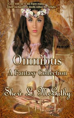 Omnibus: A Fantasy Collection - McGathy, Sheri L