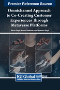 Omnichannel Approach to Co-Creating Customer Experiences Through Metaverse Platforms