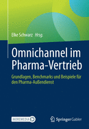 Omnichannel Im Pharma-Vertrieb: Grundlagen, Benchmarks Und Beispiele F?r Den Pharma-Au?endienst