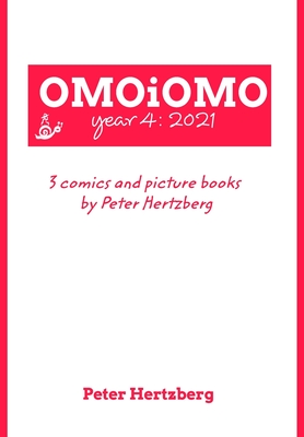 OMOiOMO Year 4: the collection of the comics and picture books made by Peter Hertzberg in 2021 - Hertzberg, Peter