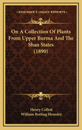 On a Collection of Plants from Upper Burma and the Shan States (1890)