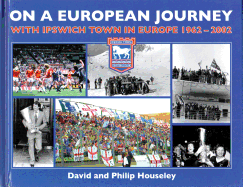 On a European Journey: With Ipswich Town in Europe 1962-2002