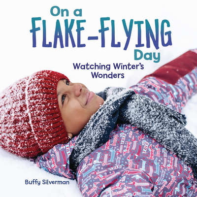 On a Flake-Flying Day: Watching Winter's Wonders - Silverman, Buffy