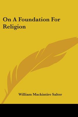 On A Foundation For Religion - Salter, William Mackintire