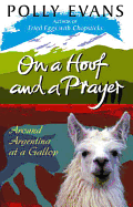 On A Hoof And A Prayer: Around Argentina At A Gallop