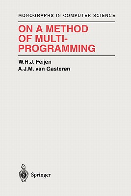 On a Method of Multiprogramming - Feijen, W.H.J., and Gries, D. (Foreword by), and Gasteren, A.J.M. van