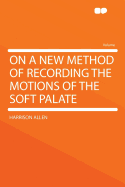 On a New Method of Recording the Motions of the Soft Palate