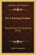 On a Passing Frontier: Sketches from the Northwest (1920)