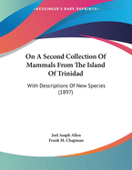 On a Second Collection of Mammals from the Island of Trinidad: With Descriptions of New Species, and a Note on Some Mammals from the Island of Dominica, W.I