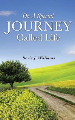 On a Special Journey Called Life - Williams, Doris J