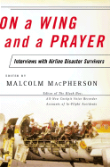 On a Wing and a Prayer: Interviews with Airline Disaster Survivors - MacPherson, Malcolm