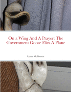 On a Wing And A Prayer: The Government Goose Flies A Plane