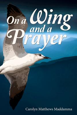 On a Wing and a Prayer - Maddamma, Carolyn Matthews