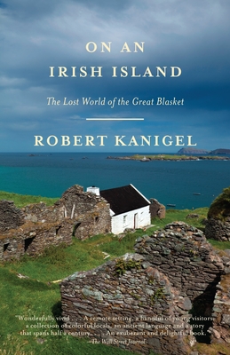 On an Irish Island: The Lost World of the Great Blasket - Kanigel, Robert