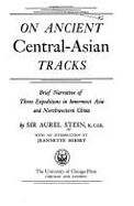 On Ancient Central-Asian Tracks: Brief Narrative of Three Expeditions in Innermost Asia & Northwestern China