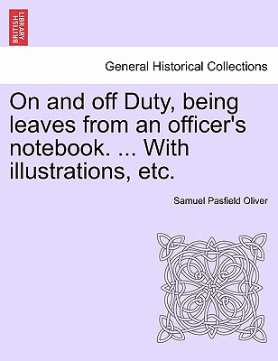 On and Off Duty, Being Leaves from an Officer's Notebook. ... with Illustrations, Etc. - Oliver, Samuel Pasfield