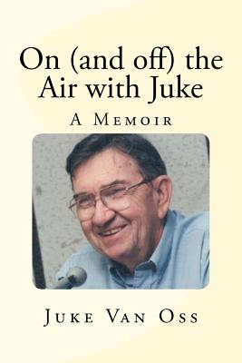 On (and off) the Air with Juke: A Memoir - Van Oss, Juke