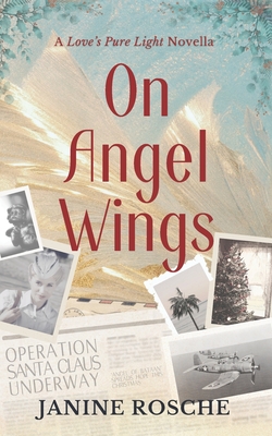 On Angel Wings: A Love's Pure Light Novella - Rosche, Janine