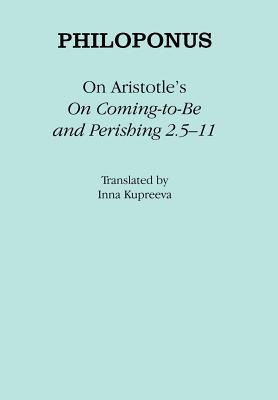 On Aristotle's "on Coming-To-Be and Perishing 2.5-11" - Philoponus, and Kupreeva, Inna (Translated by)