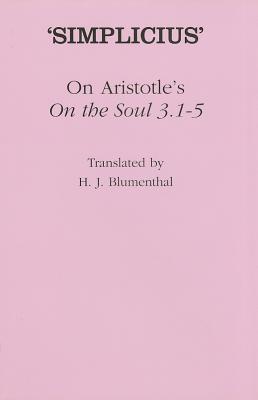 On Aristotle's "on the Soul 3.1-5" - Simplicius, and Blumenthal, H J (Translated by)