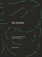 On Arrows: Essays in British Architecture and Its Environments