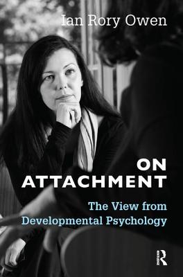 On Attachment: The View from Developmental Psychology - Rory Owen, Ian
